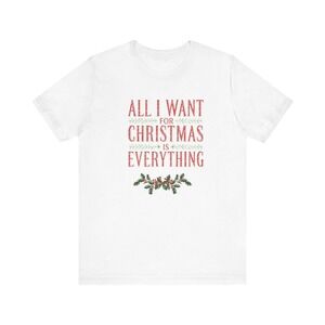 All I Want For Christmas Is Everything Tee